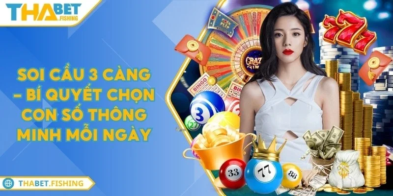 Soi cầu 3 càng - Bí quyết chọn con số thông minh mỗi ngày 4 soi cau 3 cang