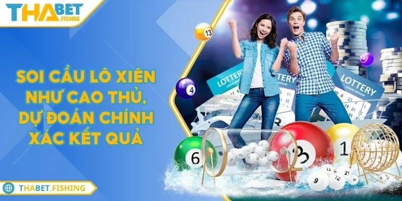 Soi cầu lô xiên như cao thủ, dự đoán chính xác kết quả 1 soi cau lo